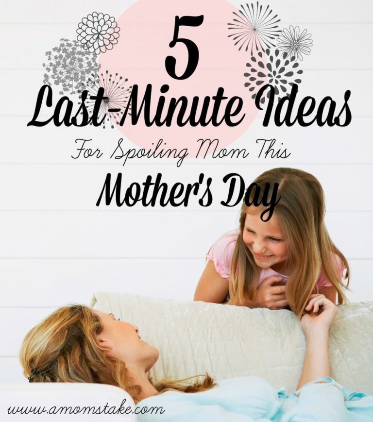 5 Last Minute Ideas for Spoiling Mom This Mother’s Day
