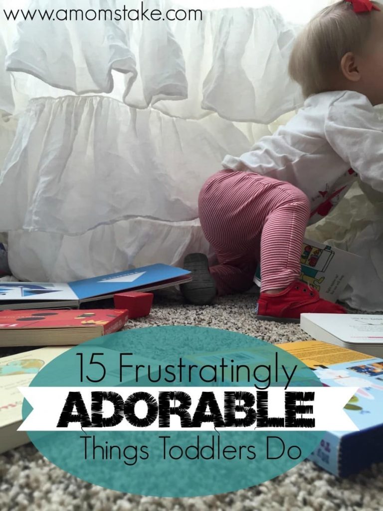 Frustratingly Adorable Things Toddlers Do