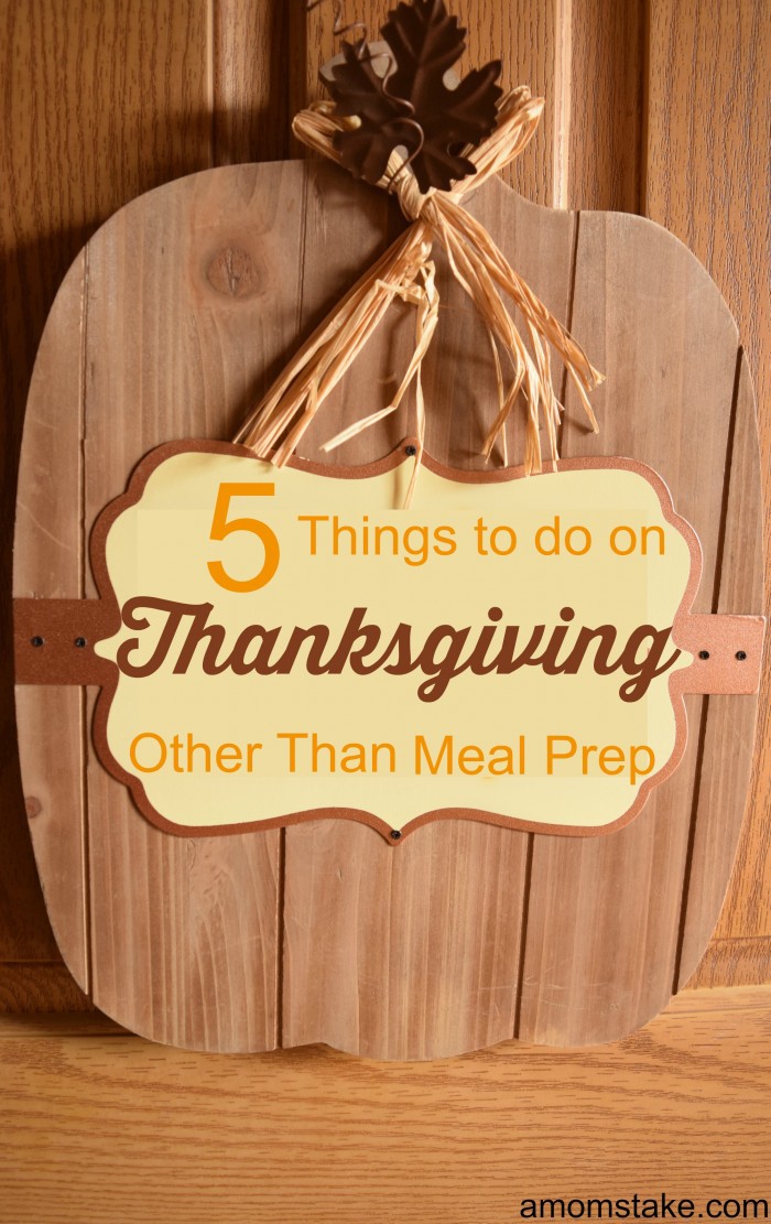 5 Things to do Thanksgiving Day Instead of Food Prep - A Mom's Take